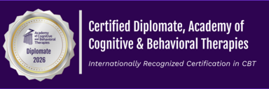 certitied Diplomate, Academy of Cognitive & Behavioral Therapies Internationally Recognized Certification in CBT