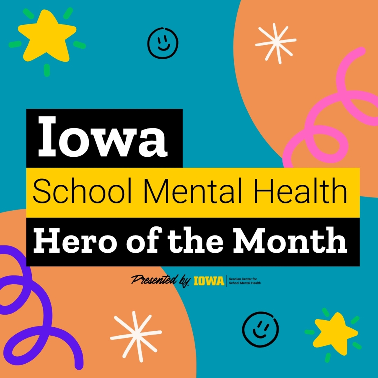 A fun graphic with colorful shapes, stars, and squiggles with text [Iowa School Mental Health Hero of the Month]