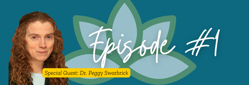 Episode #1 with Dr. Peggy Swarbrick