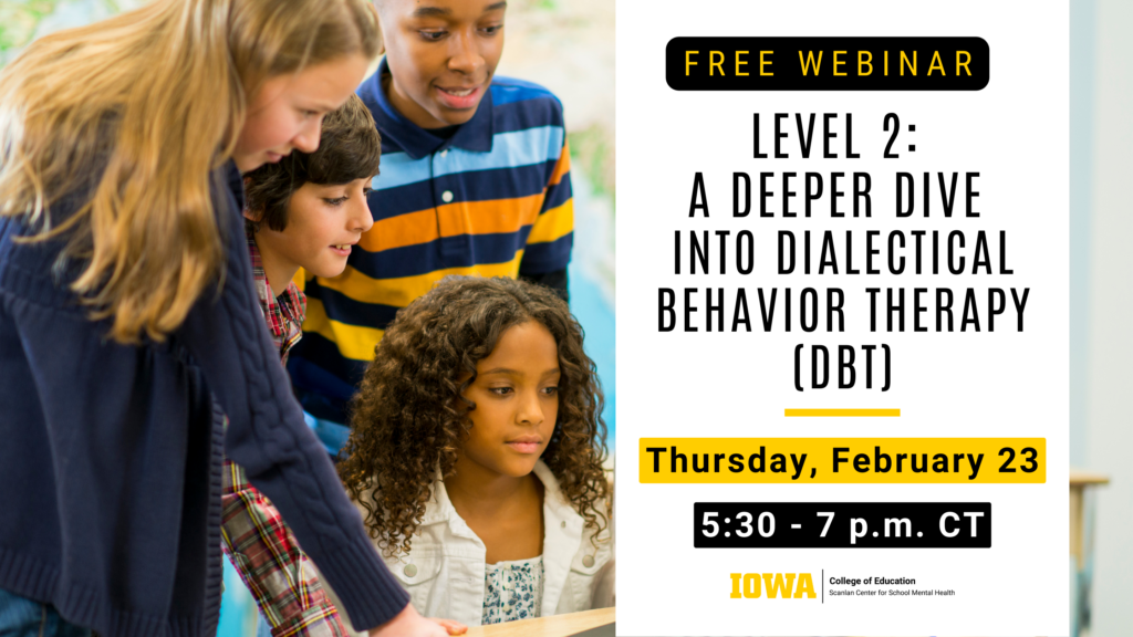 Webinar - Level 2: A Deeper Dive into Dialectical Behavior Therapy  (DBT)-Informed Skills - Scanlan Center for School Mental Health